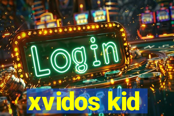 xvidos kid